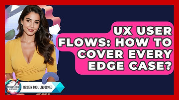 UX User Flows: How To Cover Every Edge Case? - Design Tool Unlocked