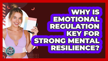 Why Is Emotional Regulation Key For Strong Mental Resilience? - Habit Hacks Hub