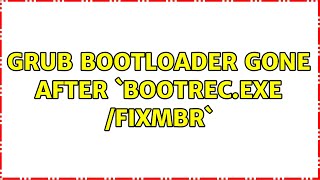 Grub Bootloader Gone After Bootrec.exe Fixmbr
