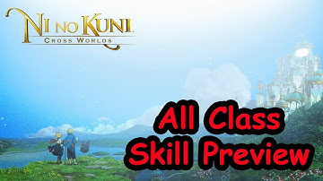 All Class Skill Preview 【Ni No Kuni : Cross Worlds】