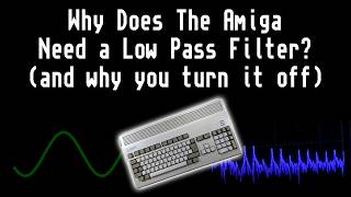 Why The Amiga Needed an Low Pass Filter (and why you turn it off)