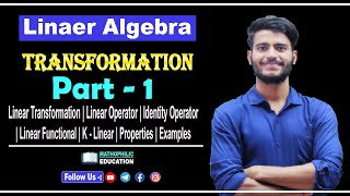 LINEAR TRANSFORMATION | Part - 1 | Homomorphism | Linear Operator | K-Linear | Properties & Examples