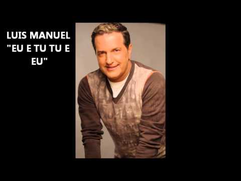 Luis Manuel "Eu e tu tu e eu"