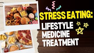 Stress Eating: Lifestyle Medicine Treatment