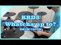 KRD8"Whatcha up to?"DrumCover