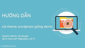 Hướng dẫn cài theme Wordpress giống demo - 2021 - MuaTheme.com