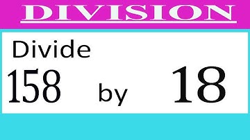 Divide     158      by     18  Divide   completely