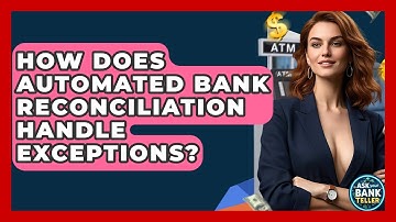 How Does Automated Bank Reconciliation Handle Exceptions? - Ask Your Bank Teller