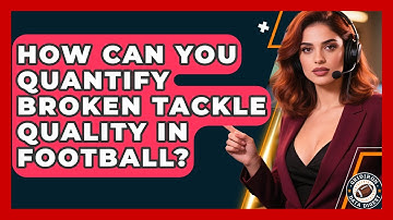 How Can You Quantify Broken Tackle Quality In Football? - Gridiron Data Digest