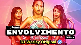 Mc Loma - Envolvimento Remix Dj Wesley Original