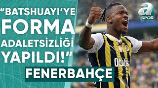 Şenol Ustaömer: "Fenerbahçe'de Batshuayi'ye Forma Adaletsizliği Açısından Haksızlık Yapıldı!"