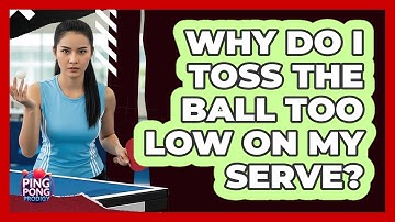 Why Do I Toss the Ball Too Low on My Serve?
