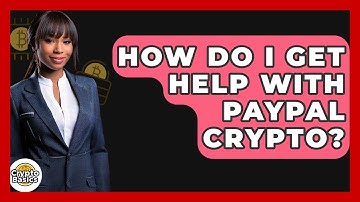How Do I Get Help With PayPal Crypto? - CryptoBasics360.com