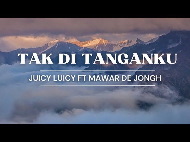TAK DI TANGANKU – JUICY LUICY FT MAWAR DE JONGH class=