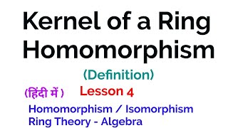 Kernel of Ring Homomorphism -  Definition - Homomorphism/ Isomorphism -  Ring Theory -  Algebra
