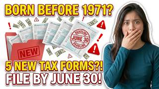 BORN BEFORE 1971? 5 NEW Tax Forms Just Released - Seniors MUST FILE BY JUNE 30