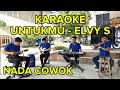KARAOKE UNTUKMU - ELVY S ( NADA COWOK ) - DANGDUT ORIGINAL ( AUDIO JERNIH )