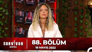 Survivor Ekstra 88. Bölüm 18 Mayıs 2022