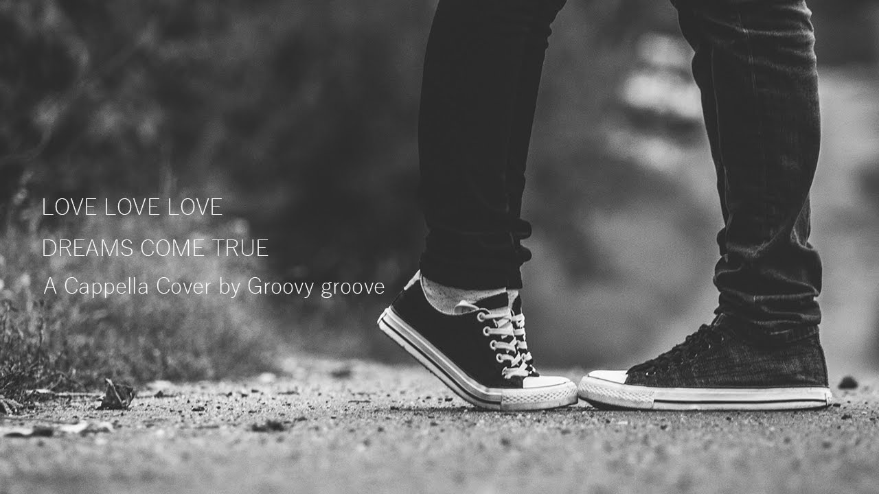 カバー曲まとめ Dreams Come True Love Love Love Groovy Groove