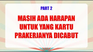 KARTU PRAKERJA YANG DICABUT BISA DIAKTIFKAN KEMBALI | TERUPDATE LANGSUNG DARI CS PRAKERJA| PART 2