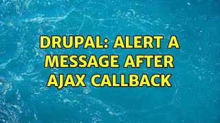 Drupal: Alert a message after ajax callback (3 Solutions!!)