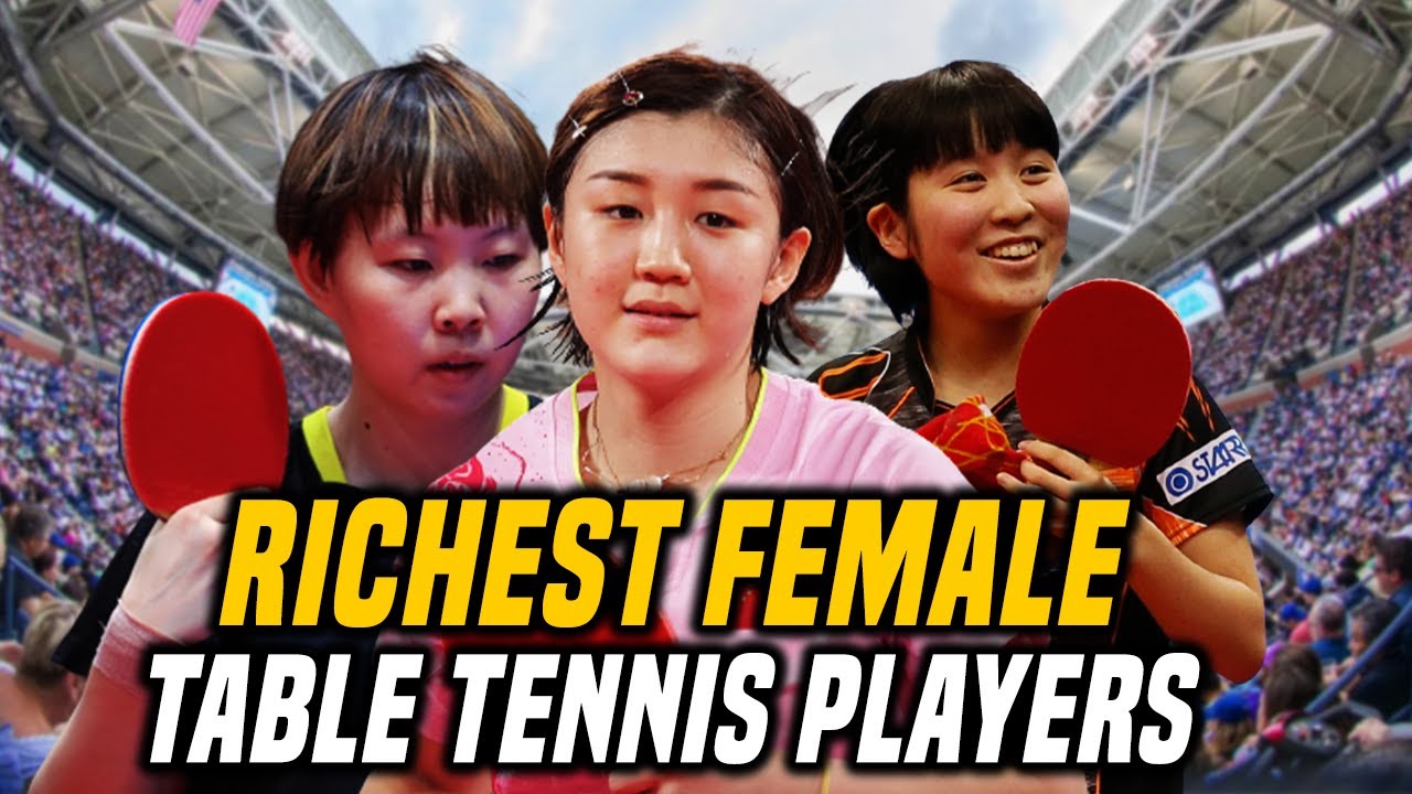 Richest Female Table Tennis Players How these women became table