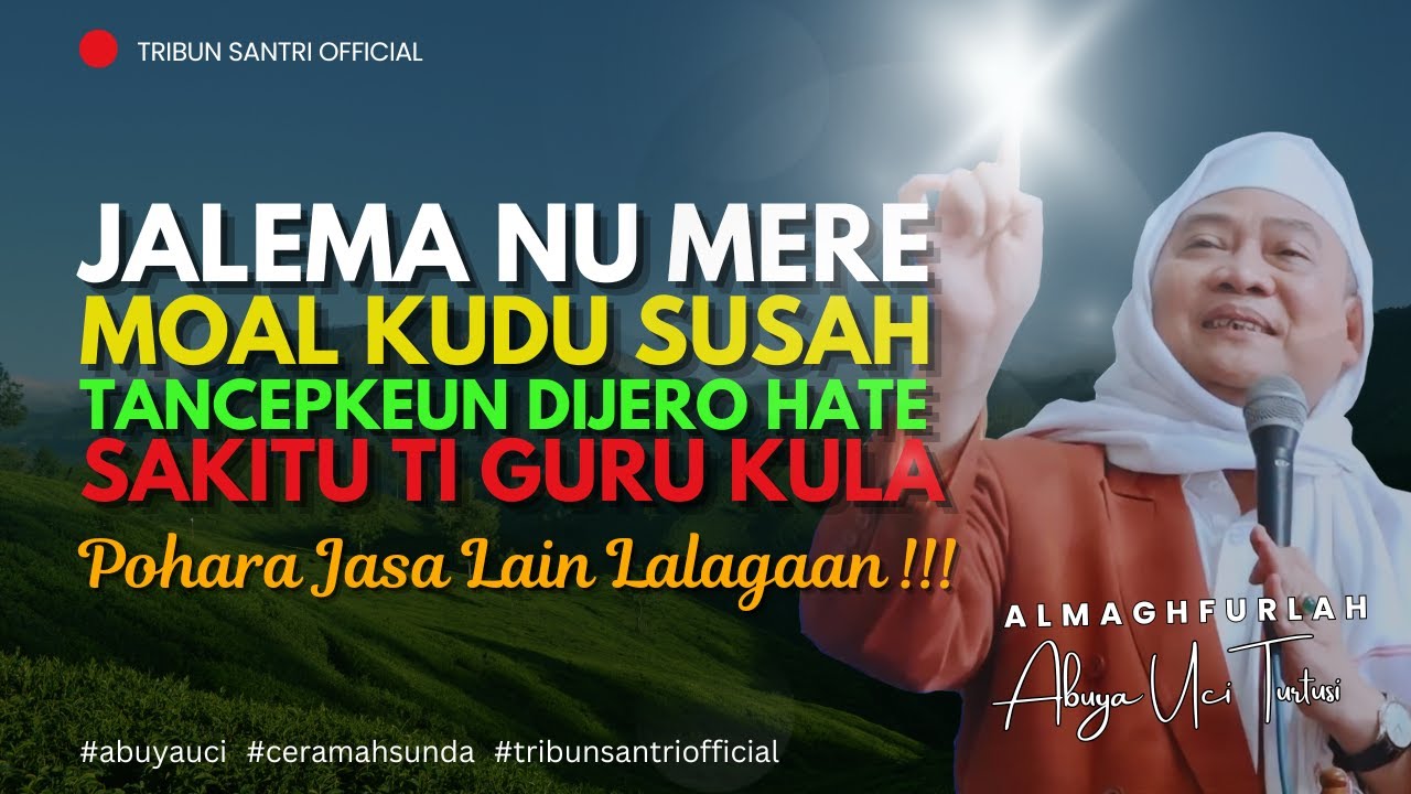 🔴 Jalema Anu Sok Mere Moal Kudu Susah || Abuya Uci Turtusi