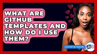 What Are GitHub Templates And How Do I Use Them? - Everyday-Networking