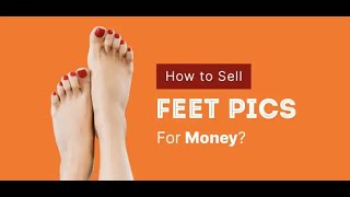 The Ultimate Glossary of Terms About How To Sell Feet Pics For Money