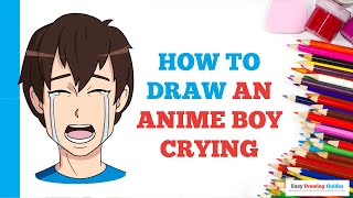 How To Draw An Anime Boy Crying Easy Step By Step Drawing Tutorial For Beginners