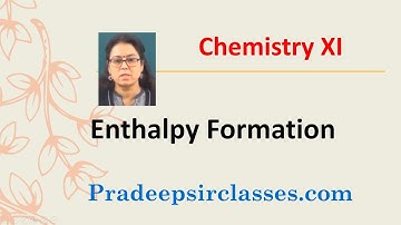 CHEM XI 6-04  Enthalpy Formation Pradeep Kshetrapal Physics channel