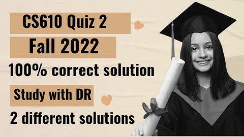 CS610 Quiz 2... Fall 2022... 100% correct solution...