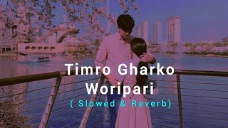 Timro Gharko Woripari_ (Slowed & Reverb) Paul Shah, Puja Sharma || S & R Napal