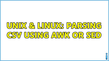 Unix & Linux: Parsing CSV using AWK or SED (3 Solutions!!)