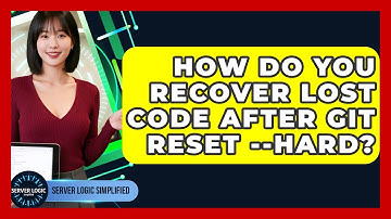 How Do You Recover Lost Code After Git Reset --hard? - Server Logic Simplified