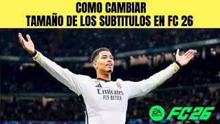 Como Cambiar El Tamaño De Los Subtitulos En Fc 26