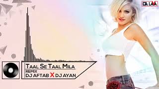Taal Se Taal Mila Remix DJ Aftab & DJ Ayan    DJs LAVA   New Remix 2019