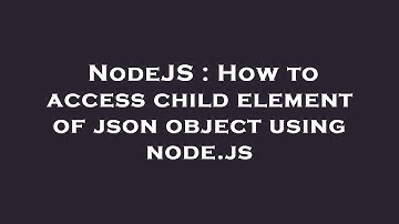NodeJS : How to access child element of json object using node.js