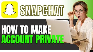 How to Make Your Snapchat Account Private: Easy Step-by-Step Guide