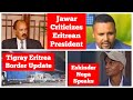 Jawar Mohammed Criticizes Eritrean President Update From Tigray Eritrea Border Eskinder Nega Jawar Mohammed Criticizes Eritrean President Update From Tigray Eritrea Border Eskinder Nega
