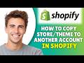 How To Copy Shopify Store/Theme To Another Account (2026) - Full Tutorial