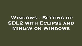 Windows : Setting up SDL2 with Eclipse and MinGW on Windows