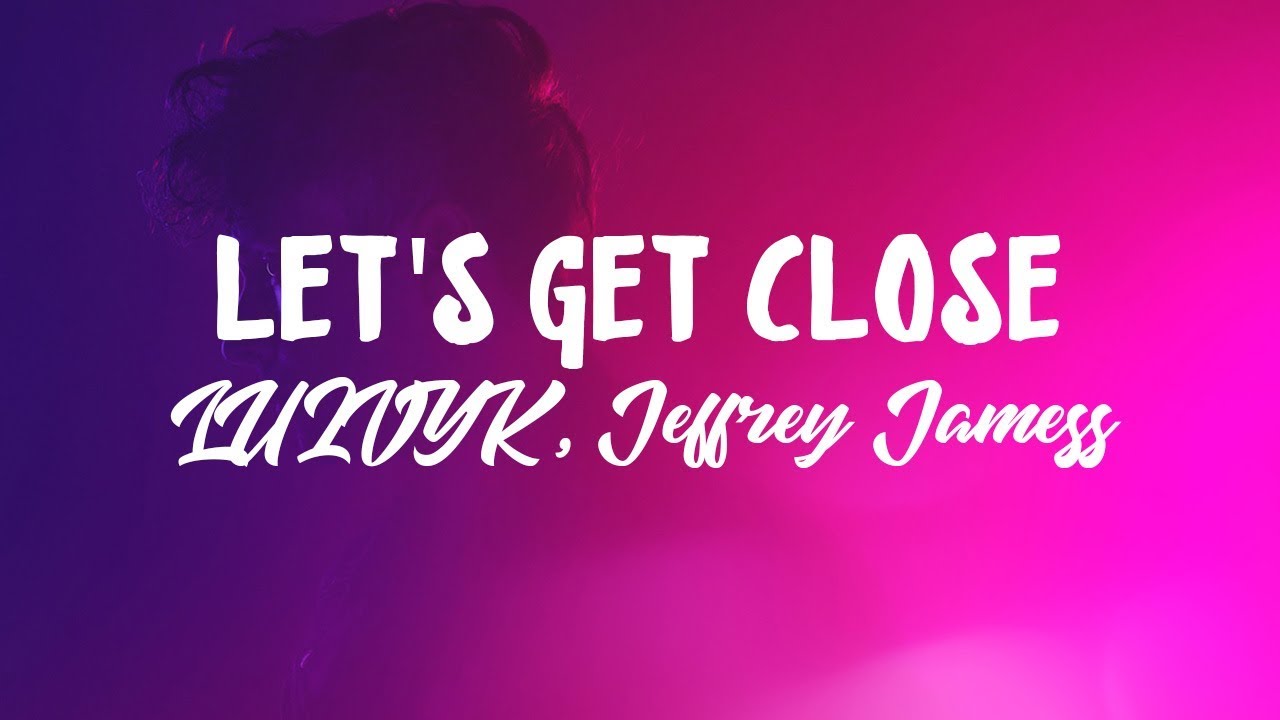 LU2VYK, Jeffrey James - Let's Get Close