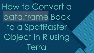 How to Convert a data.frame Back to a SpatRaster Object in R using Terra