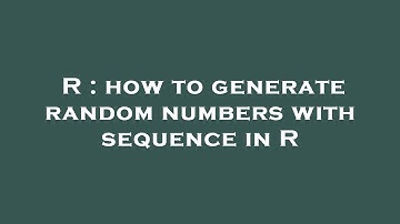 R : how to generate random numbers with sequence in R