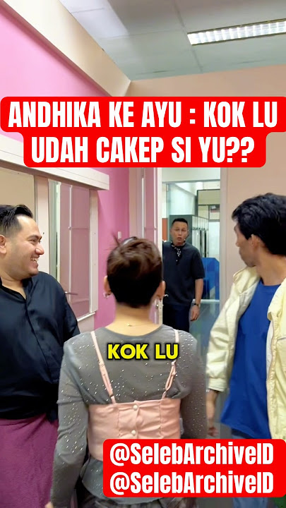 ANDHIKA KE AYU : KOK LU UDAH CAKEP SI YU?? #ayutingting #andhikapratama #kingnassar
