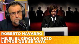MILEI: EL CÍRCULO ROJO LE PIDE QUE SE VAYA | El editorial de Roberto Navarro