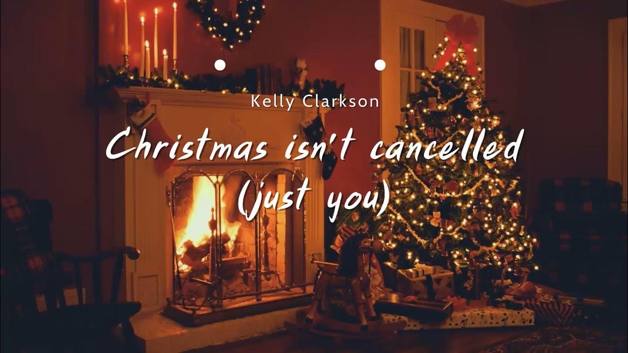 Vietsub Christmas Isn't Canceled (Just You) Kelly Clarkson Lyrics Christmas Isn't Canceled Just You