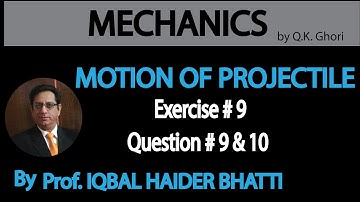 Ch# 10 Motion Of Projectile | Exercise 9, Q9 , Q10 | Mechanics by Q.K. Ghori (Lec 13)