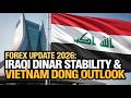 Iraqi Dinar 💰 Forex Update 2026: Iraqi Dinar Stability &amp; Vietnam Dong Outlook 🌍